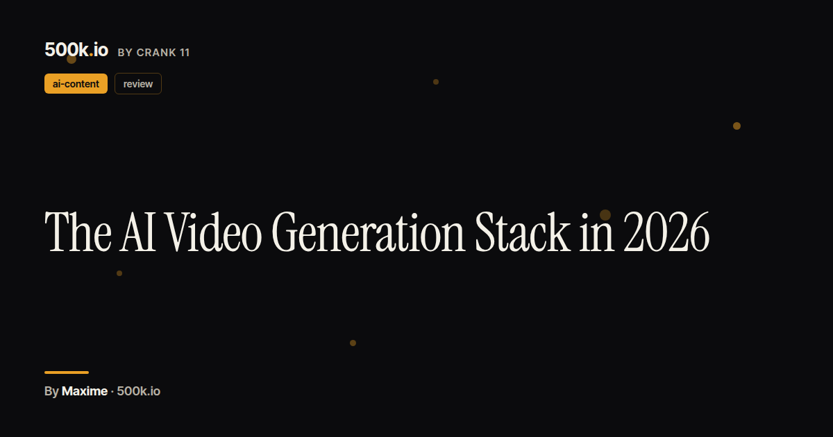 Video Stack The AI Video Generation Stack in 2026 — 500k.io