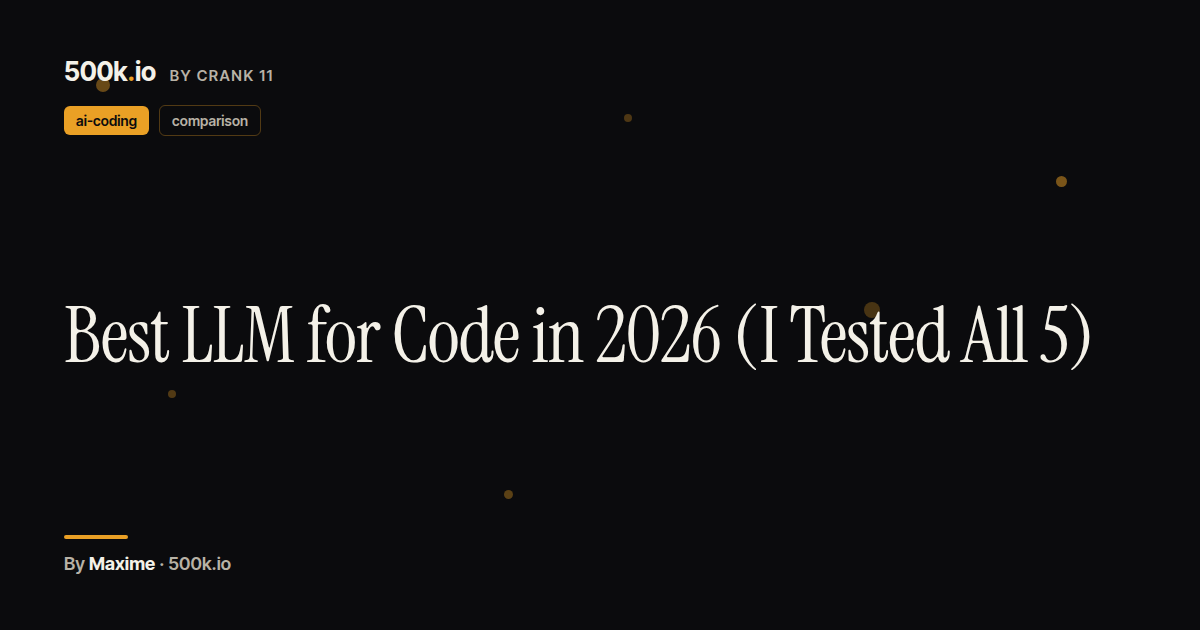 Best LLM for Code in 2026 (I Tested All 5) — 500k.io