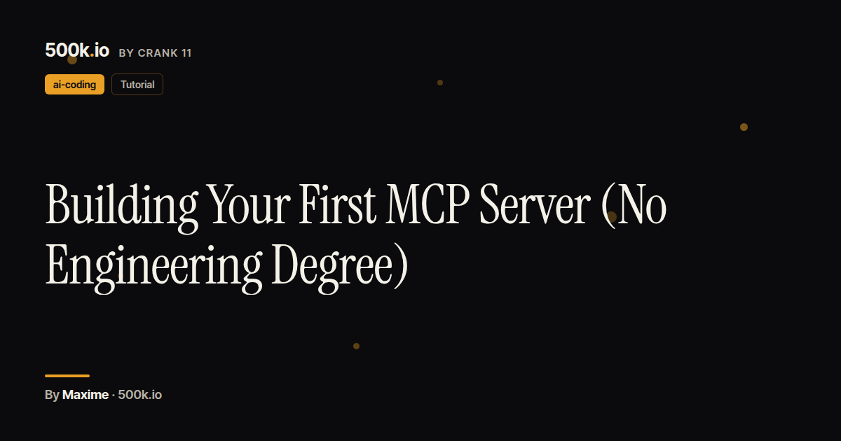Building Your First MCP Server (No Engineering Degree) — 500k.io