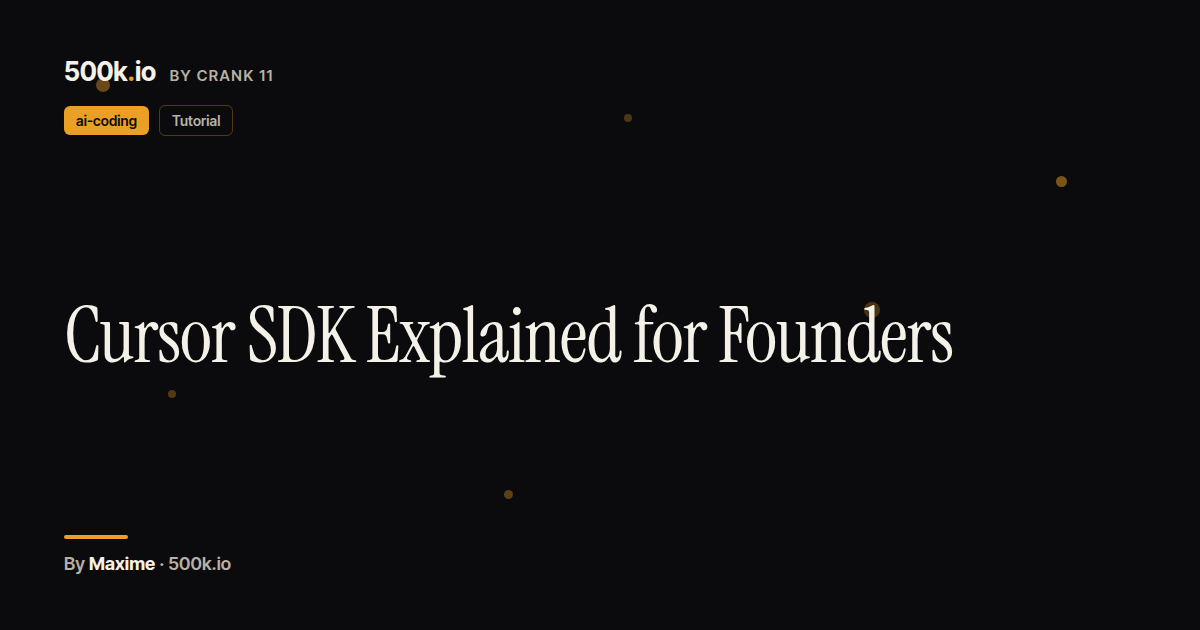 Cursor SDK Explained for Founders — 500k.io